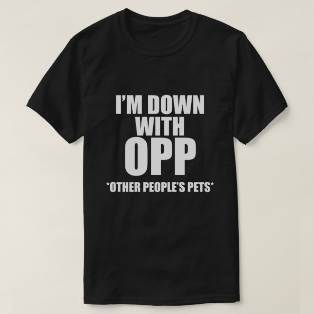 I'M DOWN WITH OPP OTHER PEOPLE'S PETS T-Shirt (Design Front)