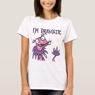 I'm Dramatic -- shirt