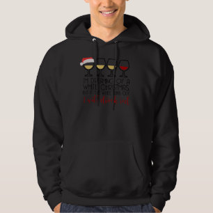 I'M DREAMING OF A WHITE CHRISTMAS But Drink Red Wi Hoodie