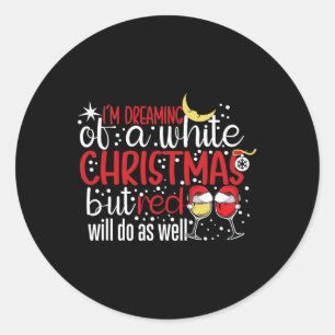 I'm Dreaming Of A White Christmas But Red Will Do Classic Round Sticker