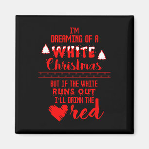 I'm Dreaming Of A White Christmas Drinking  Magnet