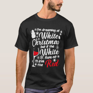 Im Dreaming of a White Christmas Ill Drink The Red T-Shirt