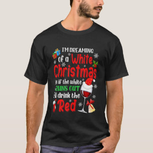 I'm Dreaming Of A White Christmas Xmas Wine Lover T-Shirt