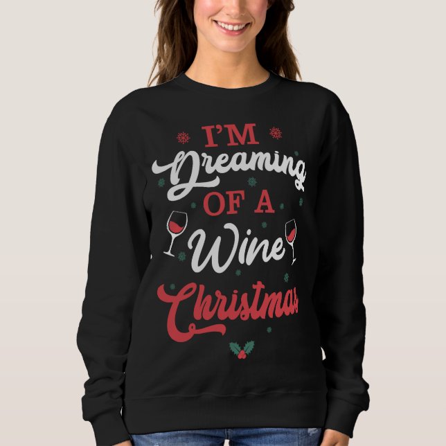 Im Dreaming Of A Wine Christmas I M Dreaming Of A  Sweatshirt (Front)