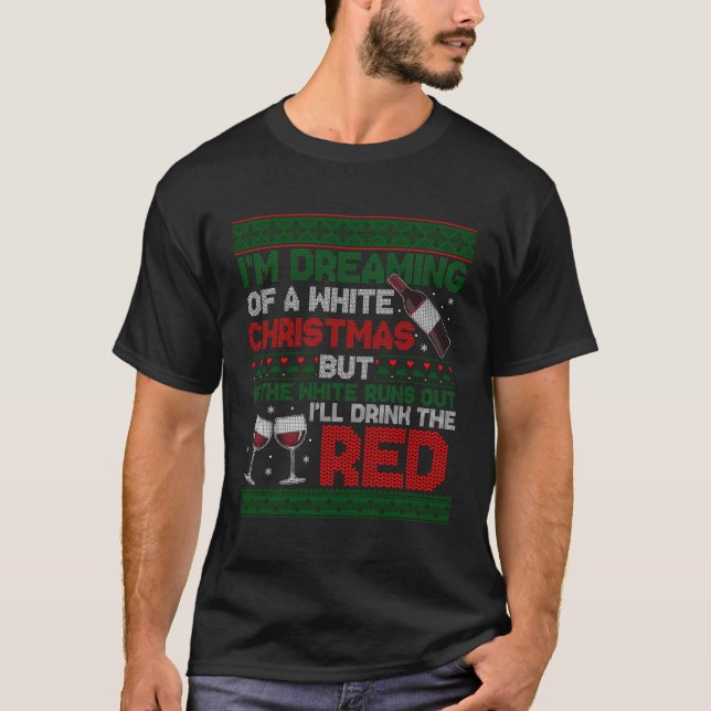 Im Dreaming Of White Christmas If White Runs Out I T-Shirt (Front)