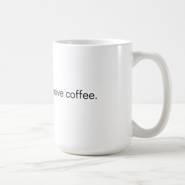 "I'm drinking expensive coffee." Mug (Right)