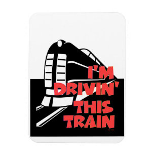 I'm Drivin' This Train Refrigerator Magnet