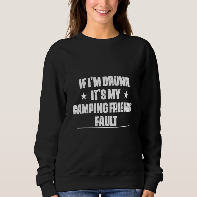 I'm Drunk My Friends Fault  Cute Sweatshirt (Front)