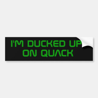 I'M DUCKED UP ON QUACK BUMPER STICKER