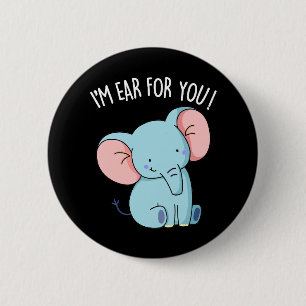 I'm Ear For You Funny Elephant Pun Dark BG 6 Cm Round Badge