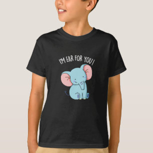 I'm Ear For You Funny Elephant Pun T-Shirt
