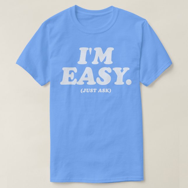 Im Easy Just Ask T-Shirt (Design Front)
