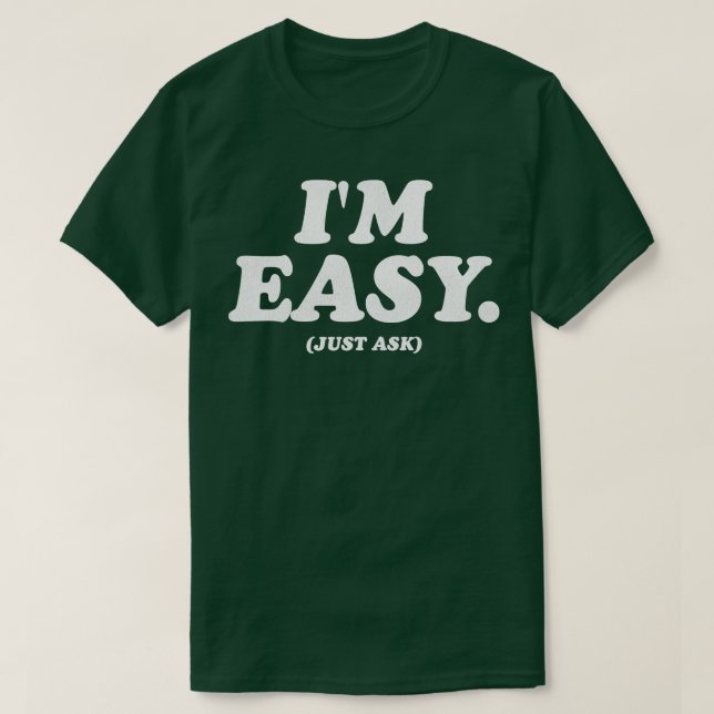 Im Easy Just Ask T-Shirt (Design Front)