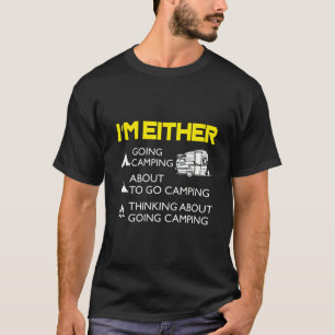 I'm Either Camping Or Thinking About It  T-Shirt