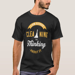 I'm Either Cleaning Or Thinking About It Cleaner G T-Shirt