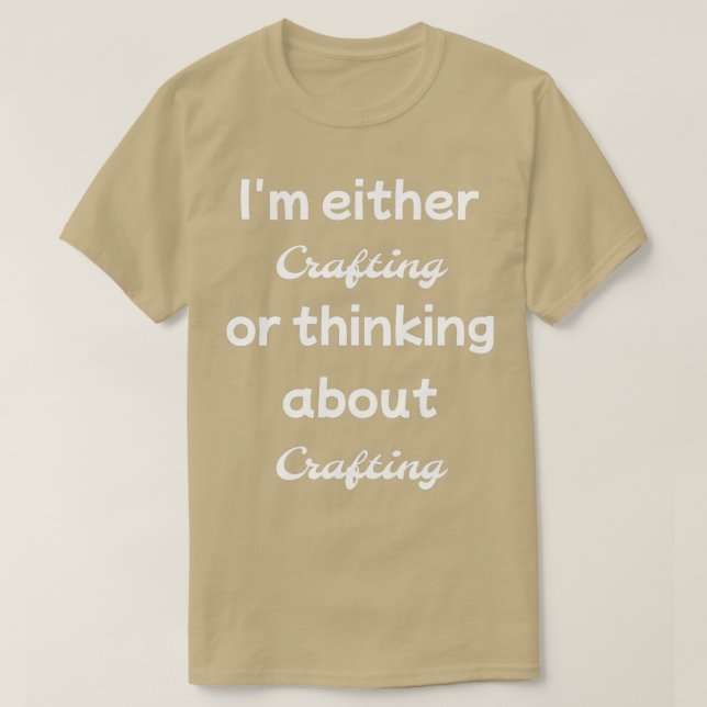 Im either crafting or thinking about  T-Shirt (Design Front)