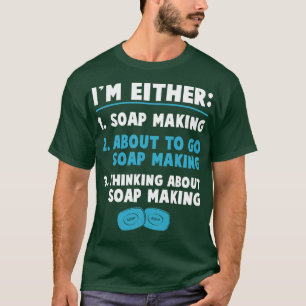 Im Either Soap Making Funny Soap Maker T-Shirt
