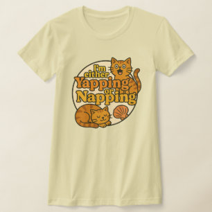I'm either yapping or Napping kitty cat            T-Shirt
