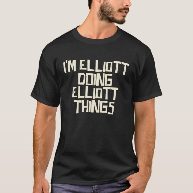 I'm Elliott doing Elliott things T-Shirt (Front)