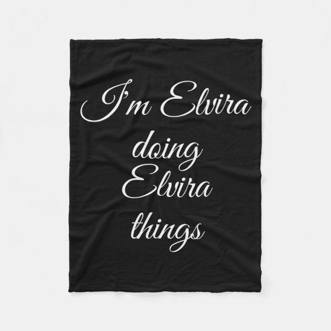 I'm Elvira Doing Elvira Things Funny Birthday Name Fleece Blanket (Front)