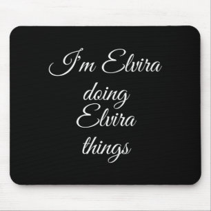 I'm Elvira Doing Elvira Things Funny Birthday Name Mouse Pad