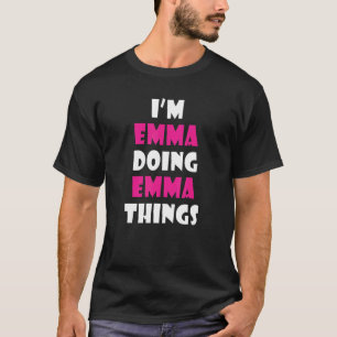I'm Emma Doing Emma Things Emma 2 T-Shirt