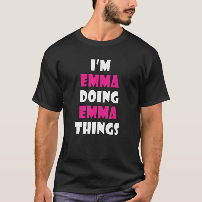 I'm Emma Doing Emma Things  Emma 2 T-Shirt (Front)