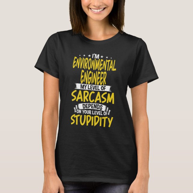 I'm Environmental Engineer My Level of Sarcasm T-Shirt (Front)