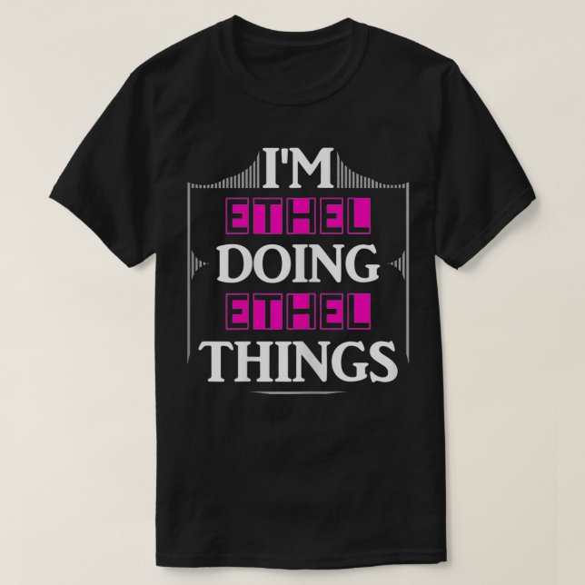 I'm Ethel Doing Ethel Things Funny First Name Gift T-Shirt (Design Front)