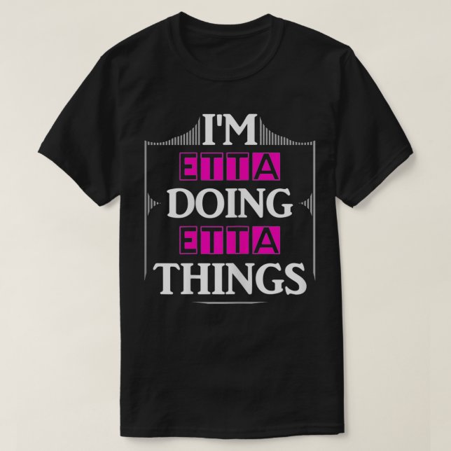 I'm Etta Doing Etta Things Funny First Name Gift  T-Shirt (Design Front)