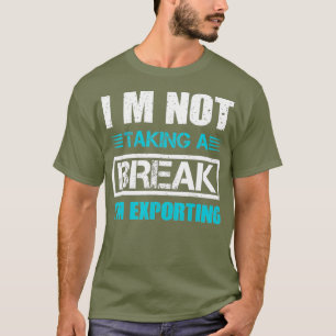 Im Exporting Funny Tv News Video Editor _nxpl T-Shirt
