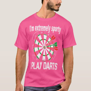Im extremely sporty I PLAY DARTS T-Shirt