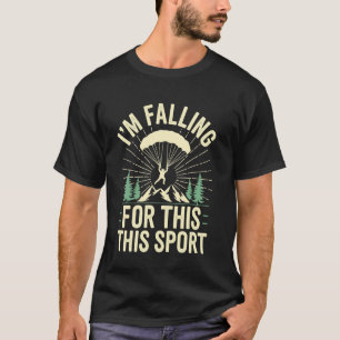 I'm Falling For This Sport Funny Skydiving Skydive T-Shirt