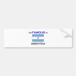 I'm Famous In ARGENTINA Bumper Sticker