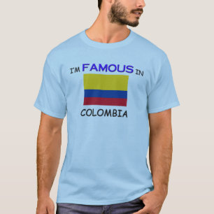 I'm Famous In COLOMBIA T-Shirt