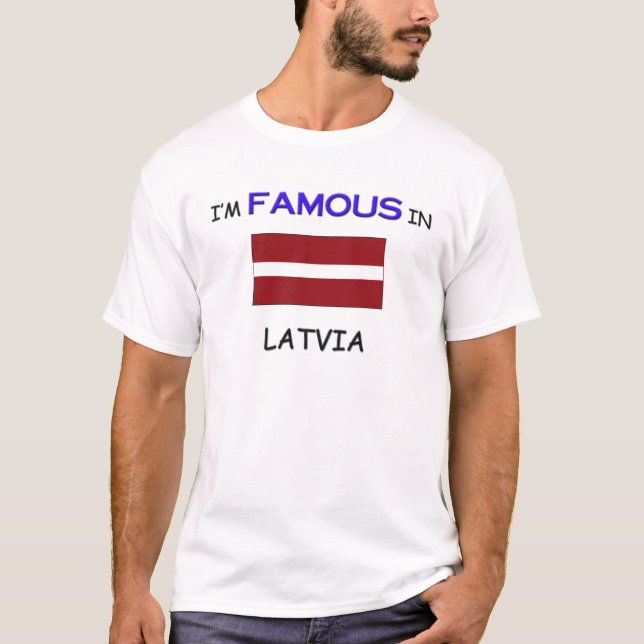 I'm Famous In LATVIA T-Shirt (Front)