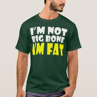 IM FAT LARGE OBESE FAT AND PROUD T-Shirt