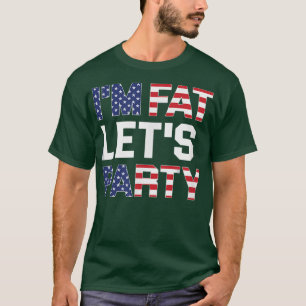 Im Fat Lets Party Funny American Drinking T-Shirt