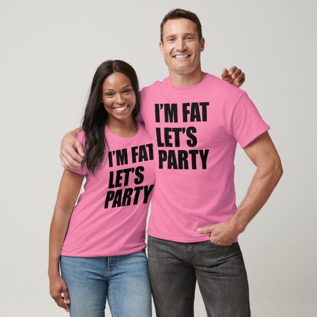 I'm Fat Let's Party T-Shirt (Unisex)