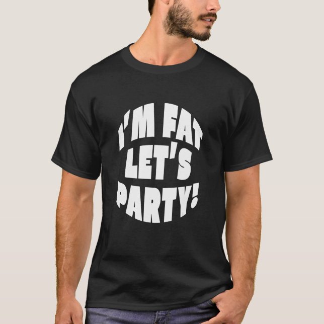 I'm Fat Let's Party - White Round Shape Letters T-Shirt (Front)
