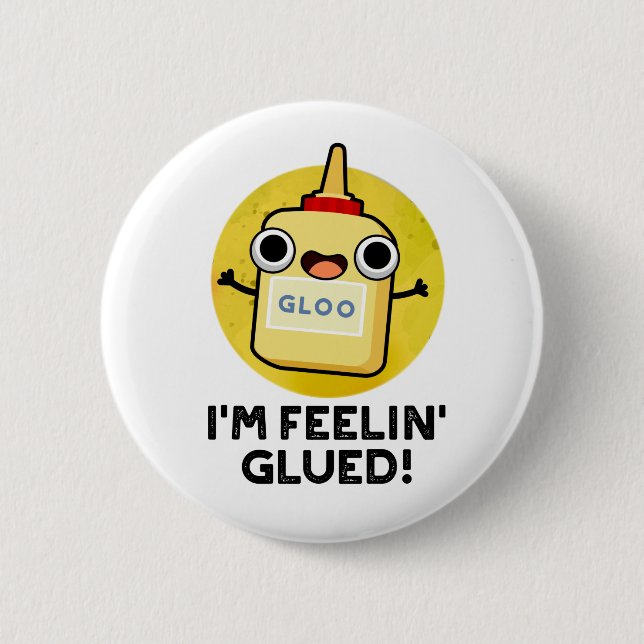 I'm Feelin Glued Funny Glue Pun  6 Cm Round Badge (Front)