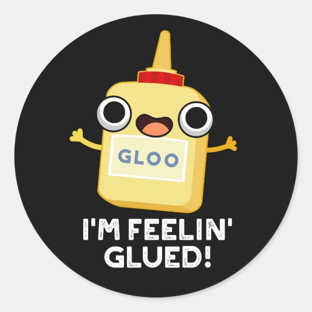 I'm Feelin Glued Funny Glue Pun Dark BG Classic Round Sticker (Front)