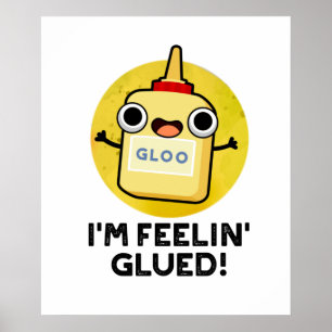I'm Feelin Glued Funny Glue Pun  Poster