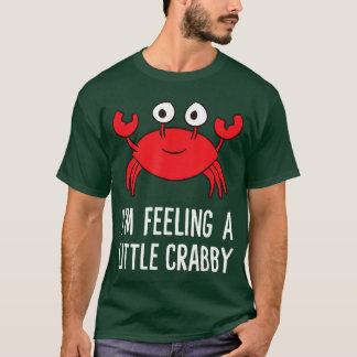 Im Feeling A Little Crabby Funny Cartoon Crab Lobs T-Shirt