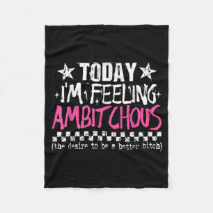 Im Feeling Ambitious Funny Sarcastic Quote Humour Fleece Blanket