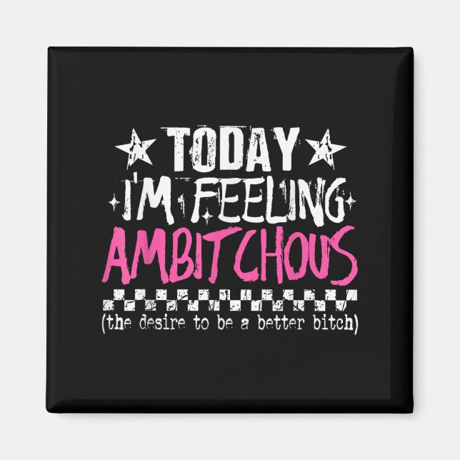 Im Feeling Ambitious Funny Sarcastic Quote Humour Magnet (Front)