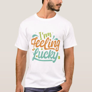 I'm Feeling Lucky. T-Shirt
