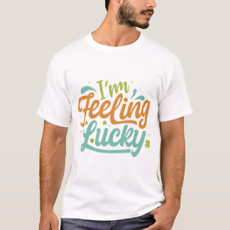 I'm Feeling Lucky. T-Shirt