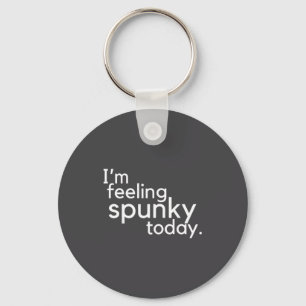 I'm Feeling Spunky Today Funny Motivation Quote  Key Ring