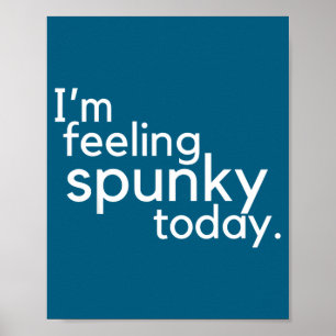 I'm Feeling Spunky Today Funny Motivation Quote  Poster